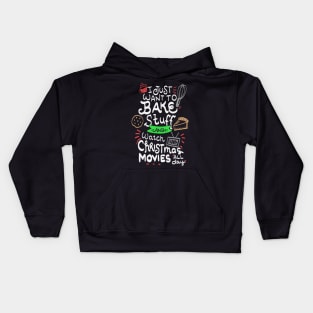 I just want to bake stuff and watch Christmas movies Kids Hoodie